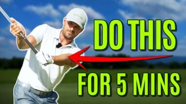 GOLF: Do THIS for 5 MINUTES And It Will Improve Your Golf Swing GUARANTEED