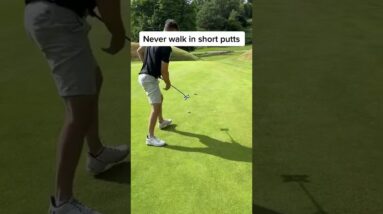 Never Walk In Short Putts...