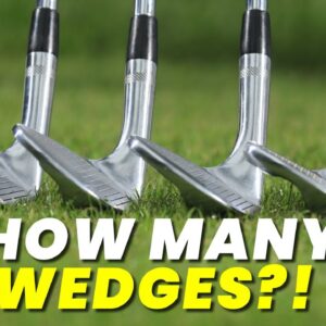 HOW MANY WEDGES SHOULD YOU CARRY?!?