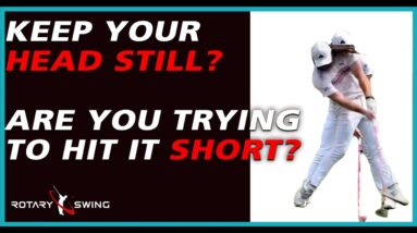 Are You STILL Trying to Keep Your Head STILL in the Golf Swing???